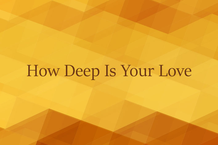 How Deep Is Your Love