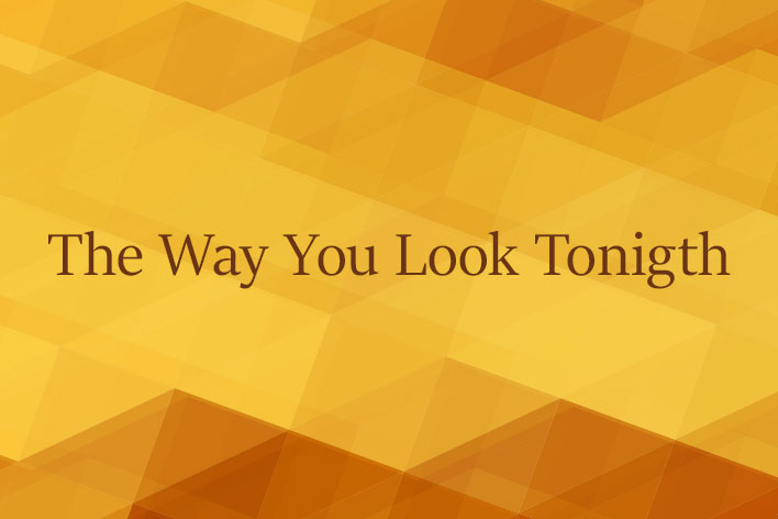 The Way You Look Tonigth
